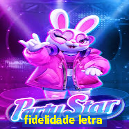 fidelidade letra